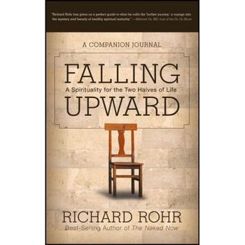 Falling Upward: A Spirituality for the Two Halves of Life -- A Companion Journal, Richard Rohr (Author) Falling Upward: A Spirituality for the Two Halves of Life -- A Companion Journal, Richard Rohr (Author)