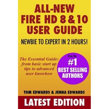 All-New Fire HD 8 & 10 User Guide - Newbie to Expert in 2 Hours!, Tom Edwards (Author) All-New Fire HD 8 & 10 User Guide - Newbie to Expert in 2 Hours!, Tom Edwards (Author)