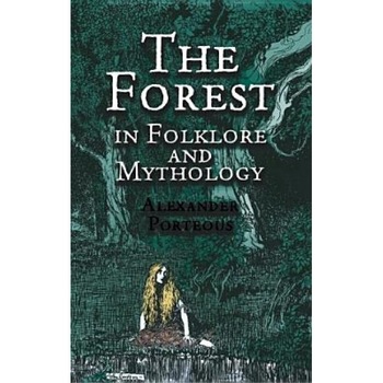 The Forest in Folklore and Mythology, Alexander Porteous The Forest in Folklore and Mythology, Alexander Porteous