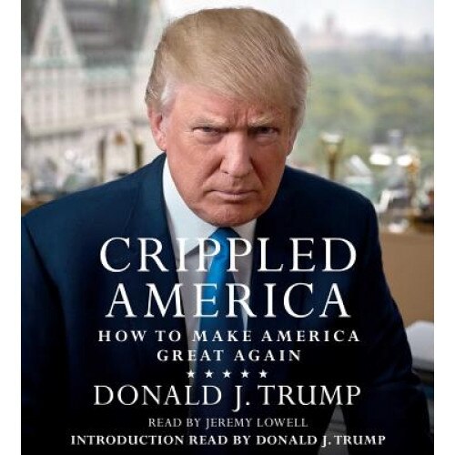 Crippled America: How to Make America Great Again, Donald J. Trump (Author)