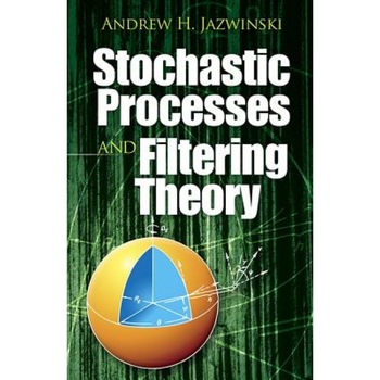 Stochastic Processes and Filtering Theory, Andrew H. Jazwinski (Author) Stochastic Processes and Filtering Theory, Andrew H. Jazwinski (Author)