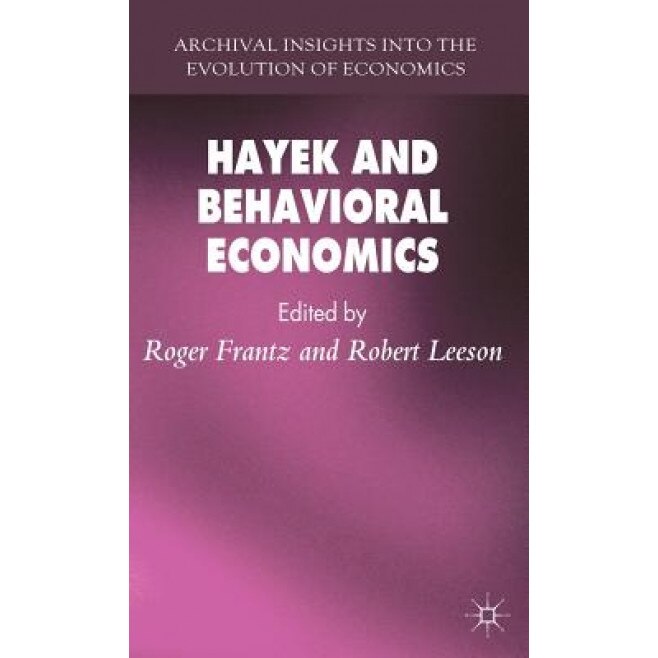 Hayek and Behavioral Economics - Roger Frantz (Author)