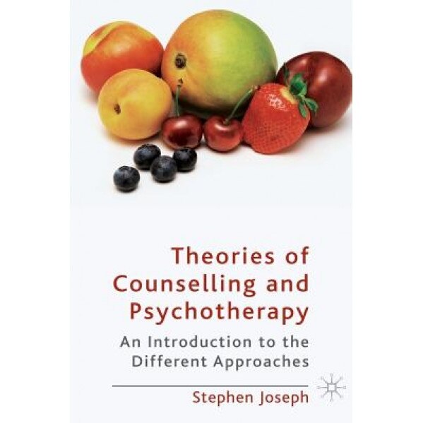 Theories of Counselling and Psychotherapy: An Introduction to the Different Approaches - Stephen Joseph (Author)