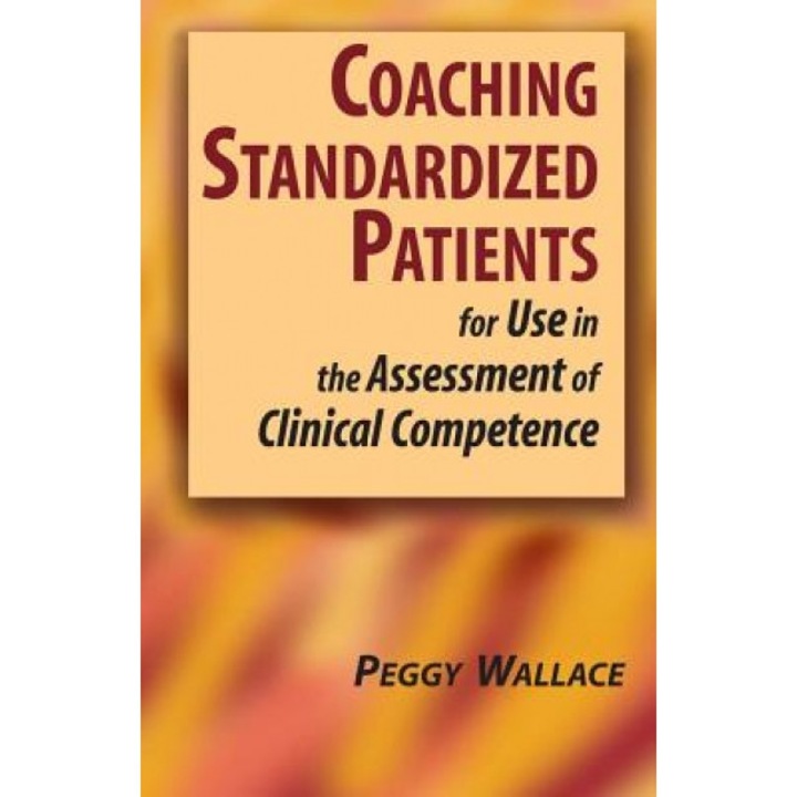Coaching Standardized Patients: For Use in the Assessment of Clinical Competence - Peggy Wallace (Author)