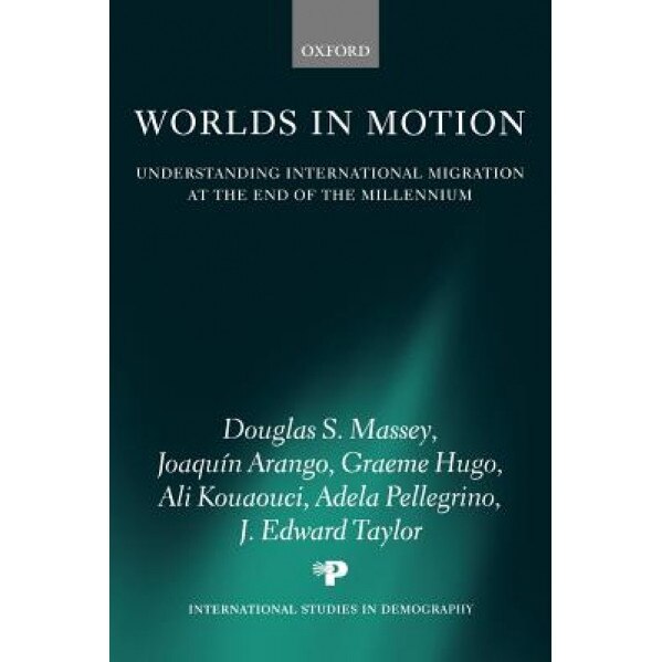 Worlds in Motion: Understanding International Migration at the End of the Millennium, Douglas S. Massey (Author)
