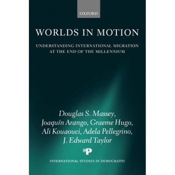 Worlds in Motion: Understanding International Migration at the End of the Millennium, Douglas S. Massey (Author) Worlds in Motion: Understanding International Migration at the End of the Millennium, Douglas S. Massey (Author)