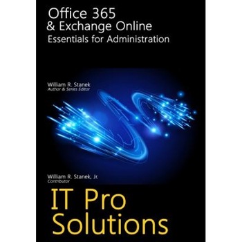 Office 365 & Exchange Online: Essentials for Administration, William Stanek (Author) Office 365 & Exchange Online: Essentials for Administration, William Stanek (Author)