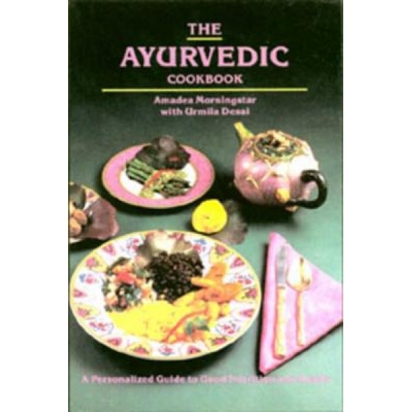 The Ayurvedic Cookbook, Amadea Morningstar, Irmila Desai, Amadea Moringstar