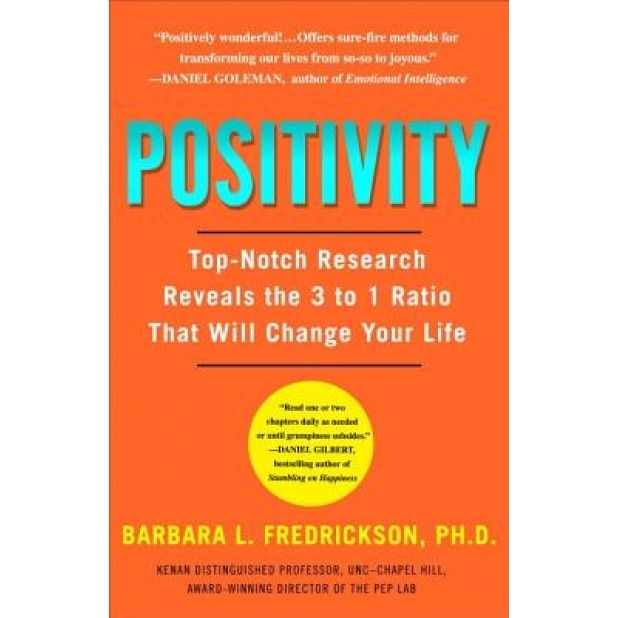Positivity: Top-Notch Research Reveals the 3-To-1 Ratio That Will Change Your Life - Barbara Fredrickson