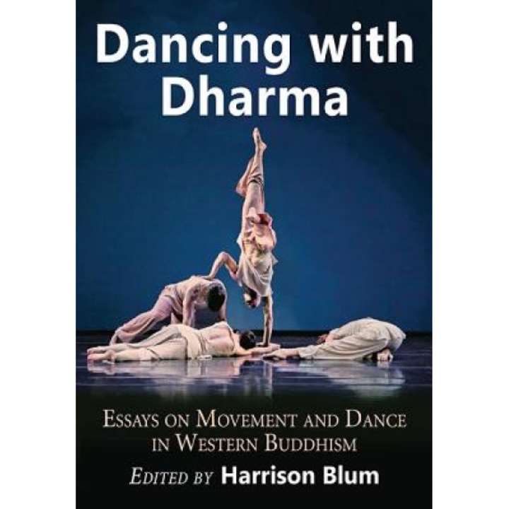 Dancing with Dharma: Essays on Movement and Dance in Western Buddhism, Harrison Blum (Editor)