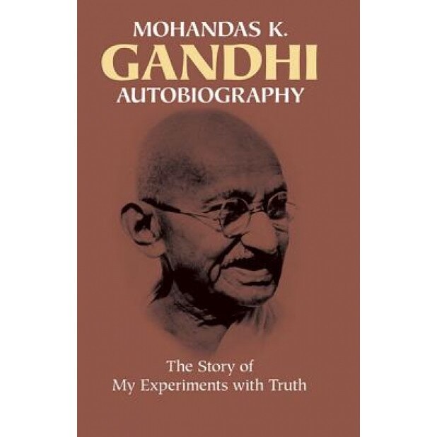 Autobiography: The Story of My Experiments with Truth, Mohandas Gandhi