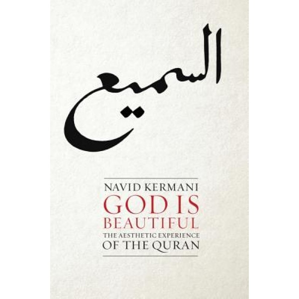 God Is Beautiful: The Aesthetic Experience of the Quran, Navid Kermani (Author)