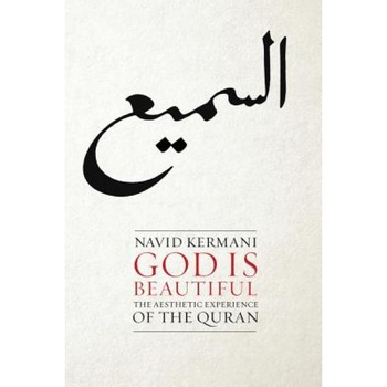 God Is Beautiful: The Aesthetic Experience of the Quran, Navid Kermani (Author) God Is Beautiful: The Aesthetic Experience of the Quran, Navid Kermani (Author)