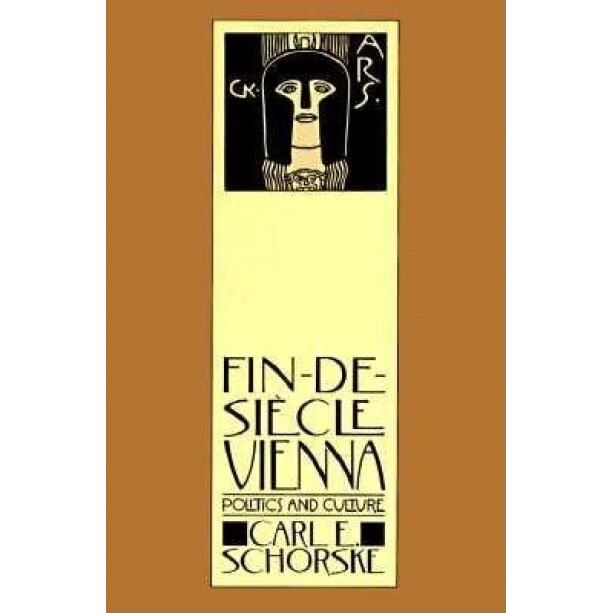 Fin-de-Siecle Vienna: Politics and Culture, Carl E. Schorske