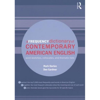 A Frequency Dictionary of Contemporary American English: Word Sketches, Collocates, and Thematic Lists, Mark Davies (Author) A Frequency Dictionary of Contemporary American English: Word Sketches, Collocates, and Thematic Lists, Mark Davies (Author)