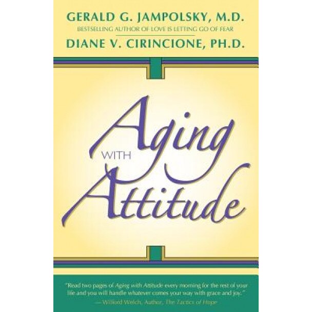 Aging with Attitude, Gerald G. Jampolsky M. D. (Author)