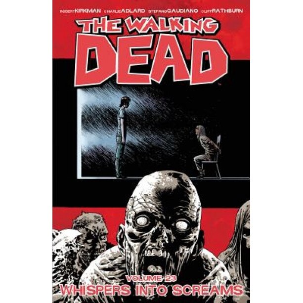 The Walking Dead Volume 23: Whispers Into Screams, Robert Kirkman (Author)