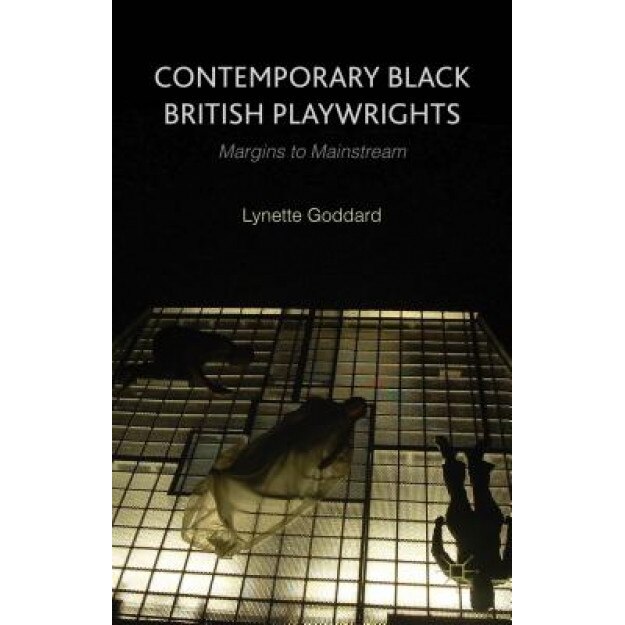Contemporary Black British Playwrights: Margins to Mainstream, Lynette Goddard (Author)
