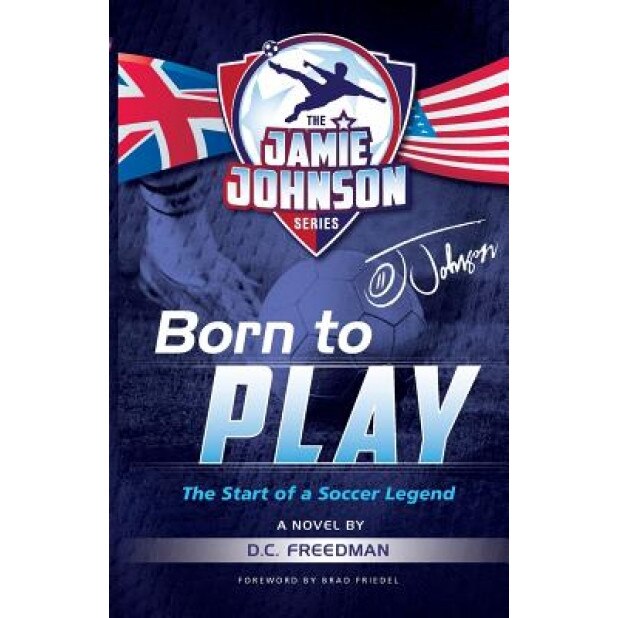 Born to Play: The Start of a Soccer Legend, D. C. Freedman (Author)