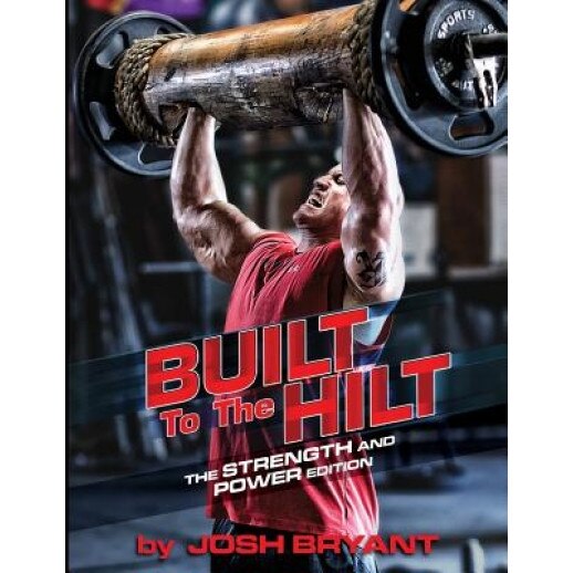 Built to the Hilt: The Strength and Power Edition, Josh Bryant (Author)