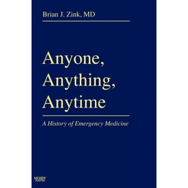 Anyone, Anything, Anytime: A History of Emergency Medicine - Brian Zink (Author)