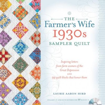 The Farmer's Wife 1930s Sampler Quilt: Inspiring Letters from Farm Women of the Great Depression and 99 Quilt Blocks That Honor Them, Laurie Aaron Hird (Author) The Farmer's Wife 1930s Sampler Quilt: Inspiring Letters from Farm Women of the Great Depression and 99 Quilt Blocks That Honor Them, Laurie Aaron Hird (Author)