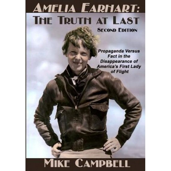 Amelia Earhart: The Truth at Last: Second Edition, Mike Campbell (Author)