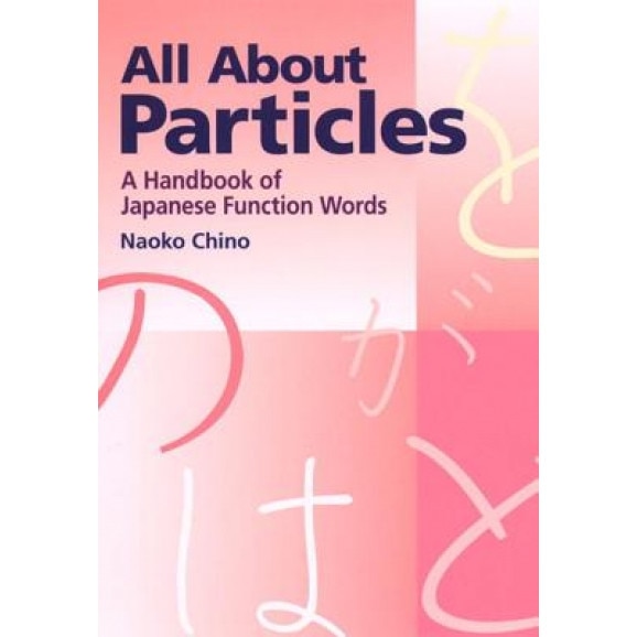 All about Particles: A Handbook of Japanese Function Words, Naoko Chino (Author)