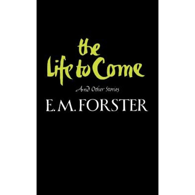 The Life to Come: And Other Stories, E.M. Forster