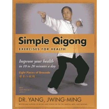 Simple Qigong Exercises for Health: Improve Your Health in 10 to 20 Minutes a Day, Yang Jwing-Ming (Author) Simple Qigong Exercises for Health: Improve Your Health in 10 to 20 Minutes a Day, Yang Jwing-Ming (Author)