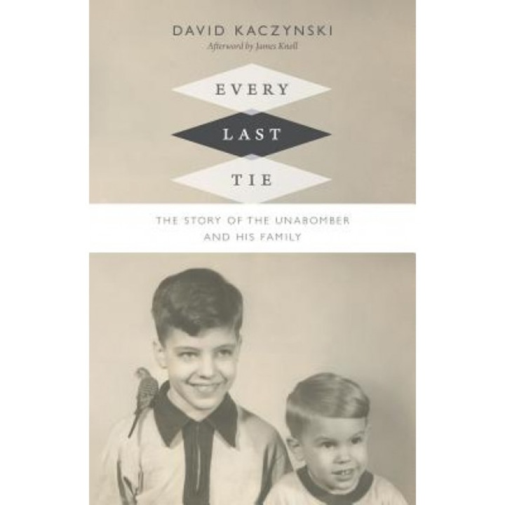 Every Last Tie: The Story of the Unabomber and His Family, David Kaczynski (Author)