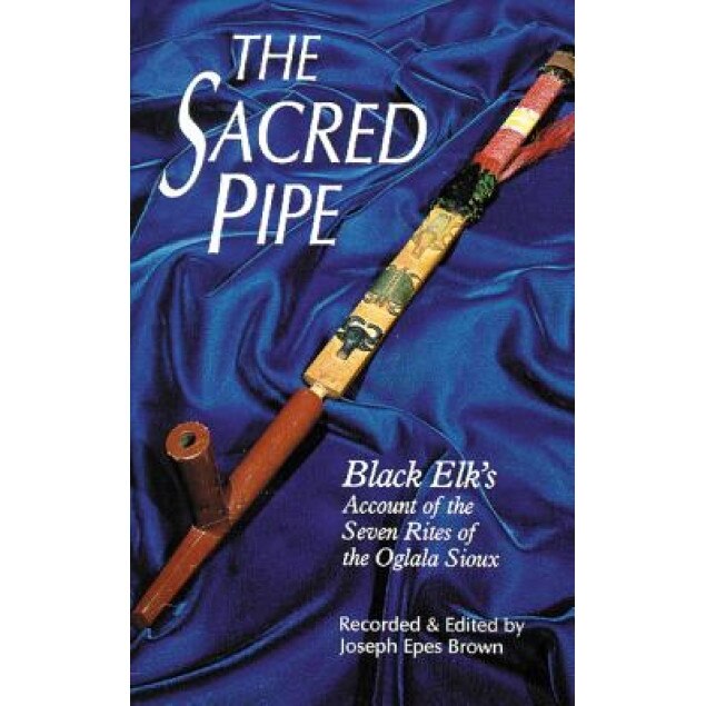 Sacred Pipe: Black Elk's Account of the Seven Rites of the Oglala Sioux, Phillip Brown