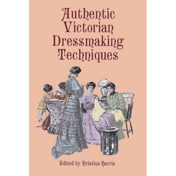 Authentic Victorian Dressmaking Techniques,