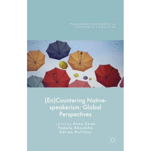 (En)Countering Native-Speakerism: Global Perspectives, Anne Swan (Editor)