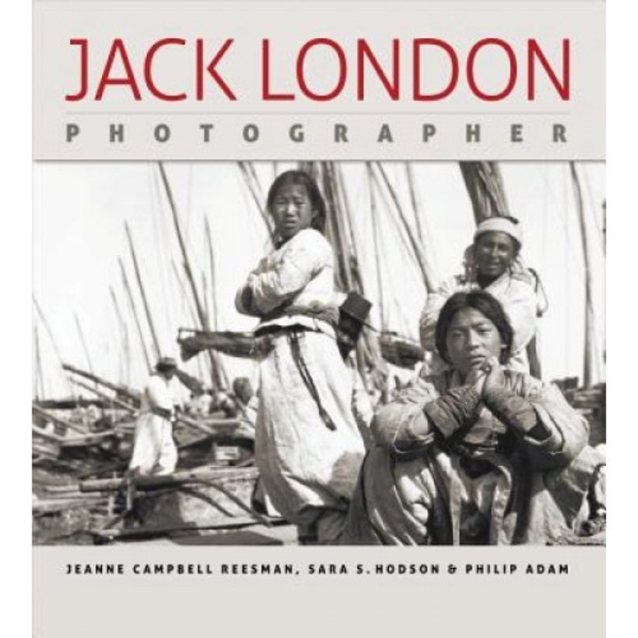 Jack London, Photographer, Sara S. Hodson, Philip Adam, Jeanne Campbell Reesman