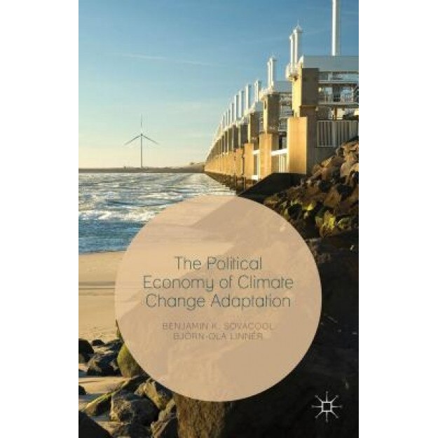 The Political Economy of Climate Change Adaptation, Benjamin K., Assoc Sovacool (Author)