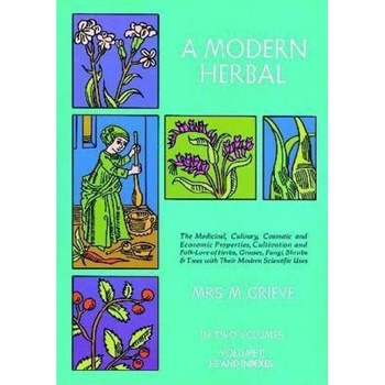 A Modern Herbal, Volume 2: The Medicinal, Culinary, Cosmetic and Economic Properties, Cultivation and Folk-Lore of Herbs, Grasses, Fungi Shrubs &, M. Grieve, Margaret Grieve A Modern Herbal, Volume 2: The Medicinal, Culinary, Cosmetic and Economic Properties, Cultivation and Folk-Lore of Herbs, Grasses, Fungi Shrubs &, M. Grieve, Margaret Grieve
