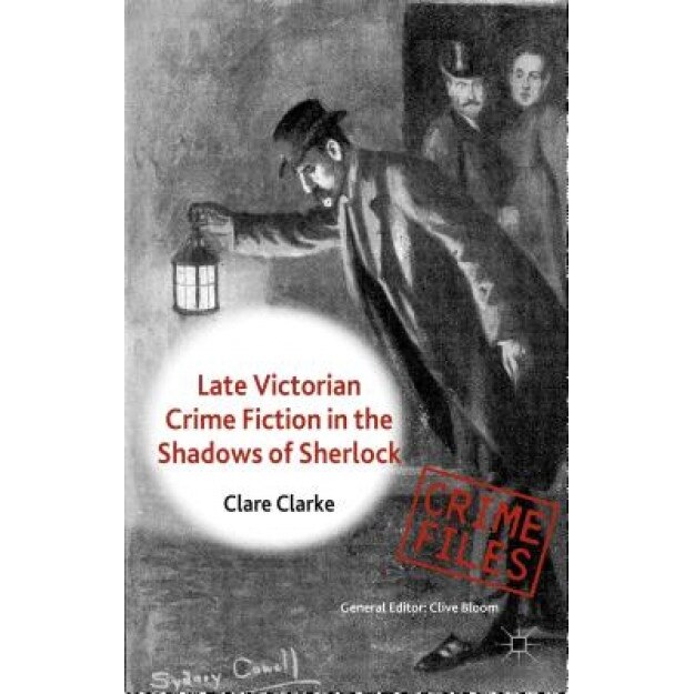 Late Victorian Crime Fiction in the Shadows of Sherlock, Clare Clarke (Author)