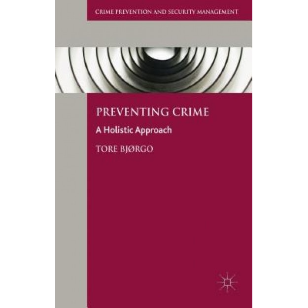 Preventing Crime: A Holistic Approach, Tore Bjrgo (Author)