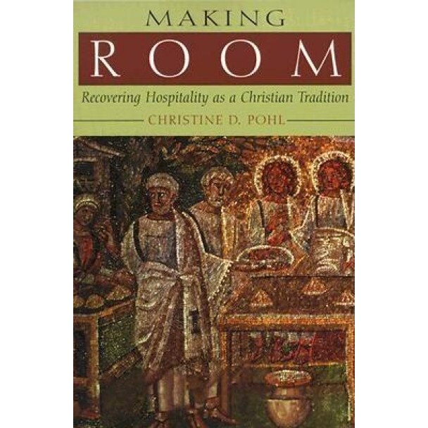 Making Room: Recovering Hospitality as a Christian Tradition, Christine D. Pohl