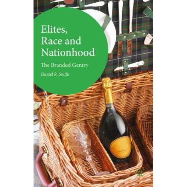Elites, Race and Nationhood: The Branded Gentry, Daniel R. Smith (Author)