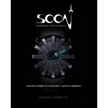 Soon Timepiece Phenomena: Adventures in Concept Watch Design (English and French Edition), Olivier Gamiette (Illustrator) Soon Timepiece Phenomena: Adventures in Concept Watch Design (English and French Edition), Olivier Gamiette (Illustrator)