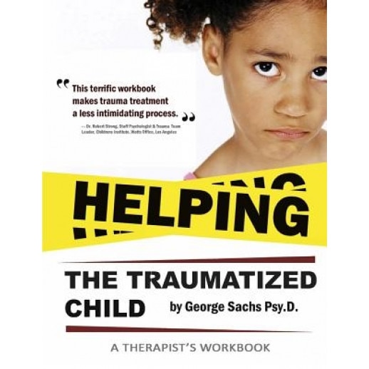 Helping the Traumatized Child: A Workbook for Therapists (Helpful Materials to Support Therapists Using Tfcbt: Trauma-Focused Cognitive Behavioral Th - George Sachs Psyd (Author)