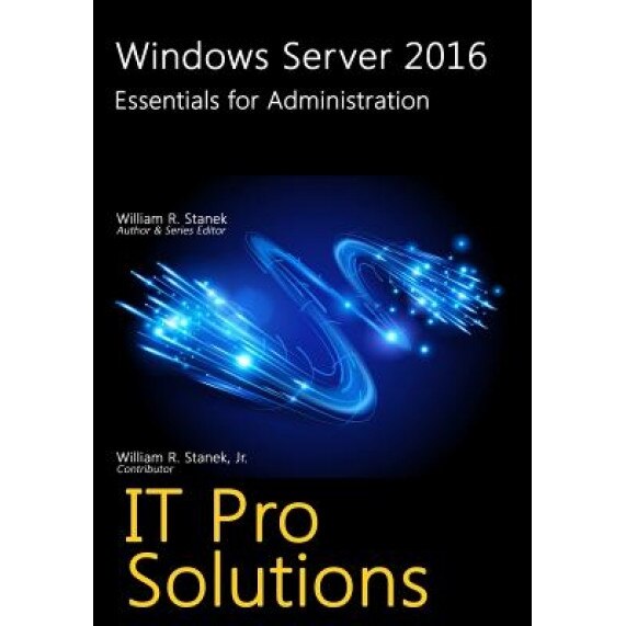 Windows Server 2016: Essentials for Administration, William Stanek (Author)