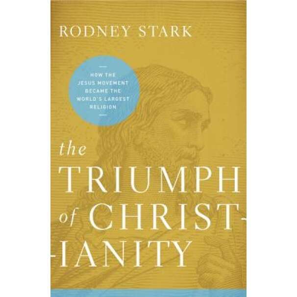 The Triumph of Christianity: How the Jesus Movement Became the World's Largest Religion, Rodney Stark (Author)