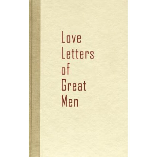 Love Letters of Great Men, Hill Beacon Hill (Compiled by)