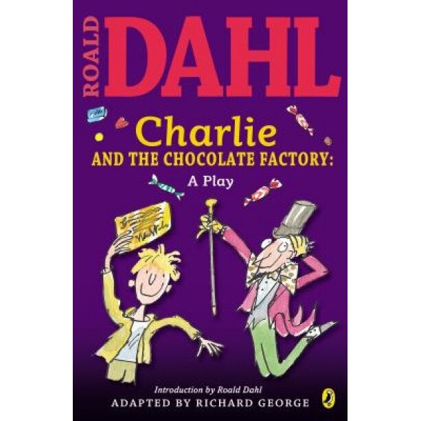 Charlie and the Chocolate Factory: A Play, Roald Dahl