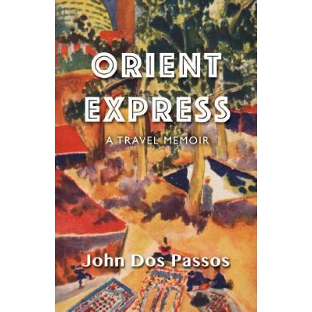 Orient Express: A Travel Memoir, John Dos Passos (Author)