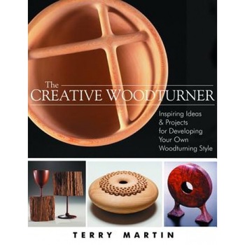 The Creative Woodturner: Inspiring Ideas and Projects for Developing Your Own Woodturning Style, Terry Martin (Author) The Creative Woodturner: Inspiring Ideas and Projects for Developing Your Own Woodturning Style, Terry Martin (Author)