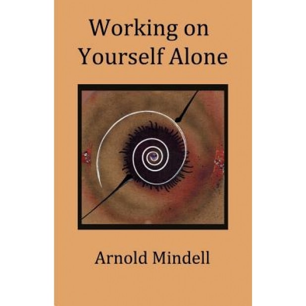 Working on Yourself Alone: Inner Dreambody Work, Arnold Mindell (Author)